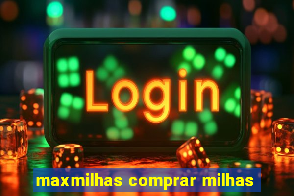 maxmilhas comprar milhas